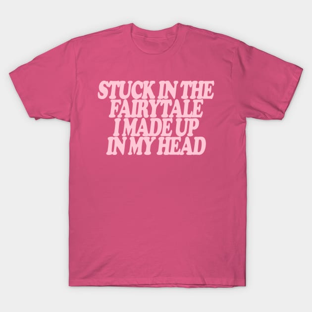 Y2K Stuck In The Fairytale I Made Up In My Head Tee - Y2K Slogan Tee, Coquette Aesthetic T-Shirt by Hamza Froug